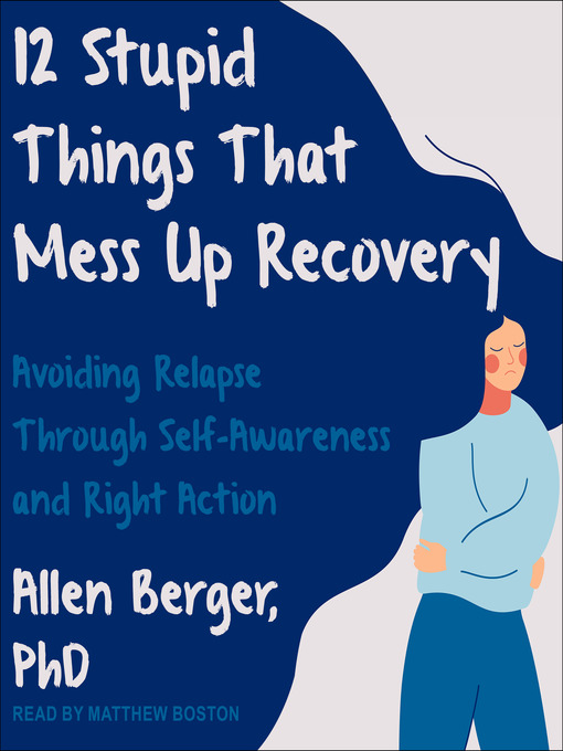 Title details for 12 Stupid Things That Mess Up Recovery by Allen Berger, PhD - Available
